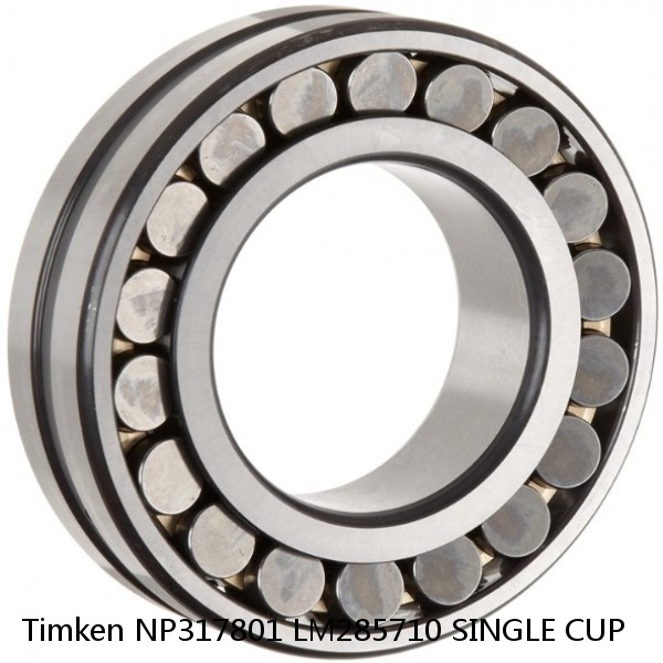 NP317801 LM285710 SINGLE CUP Timken Spherical Roller Bearing
